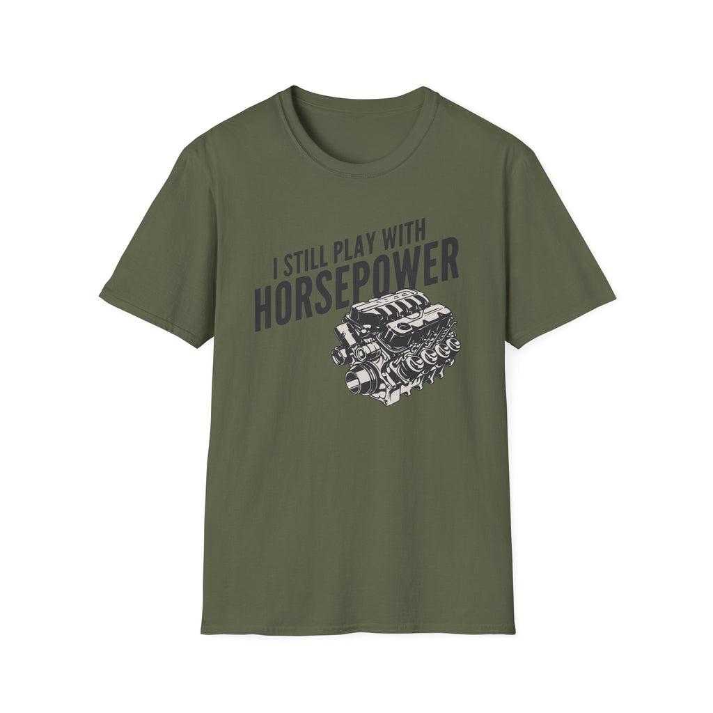 I Still Play With Horsepower T-Shirt