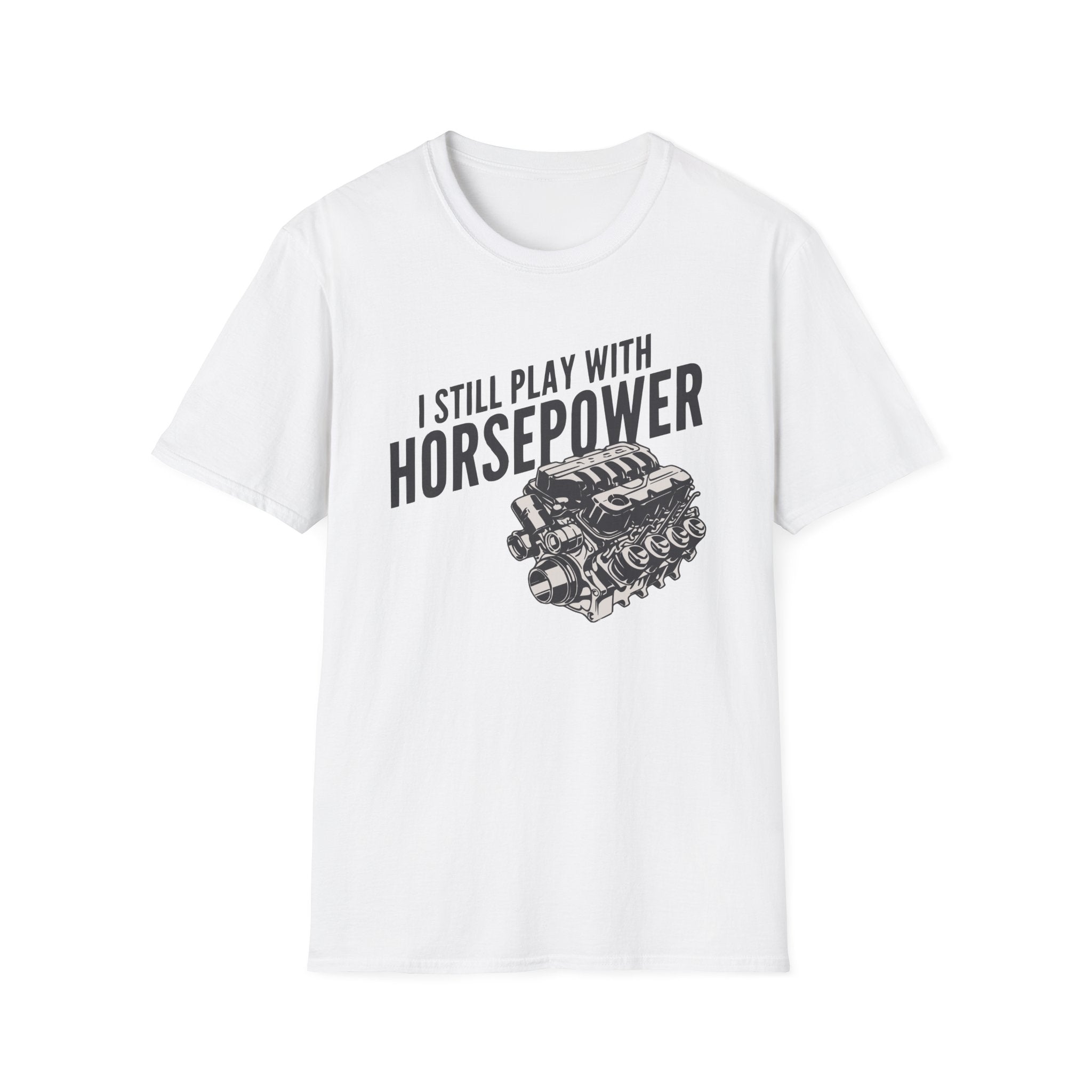 I Still Play With Horsepower T-Shirt