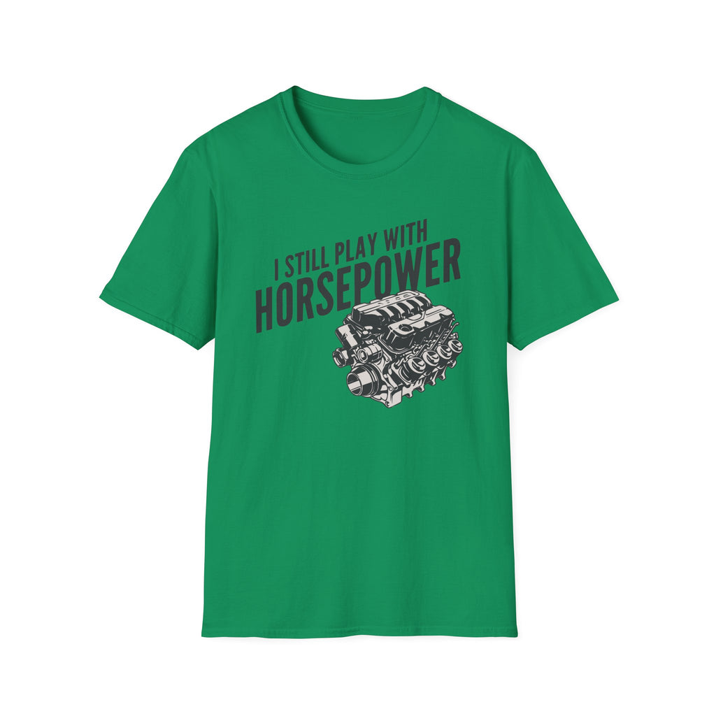 I Still Play With Horsepower T-Shirt