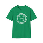 Life Is Too Short To Let The Car Shift For You T-Shirt