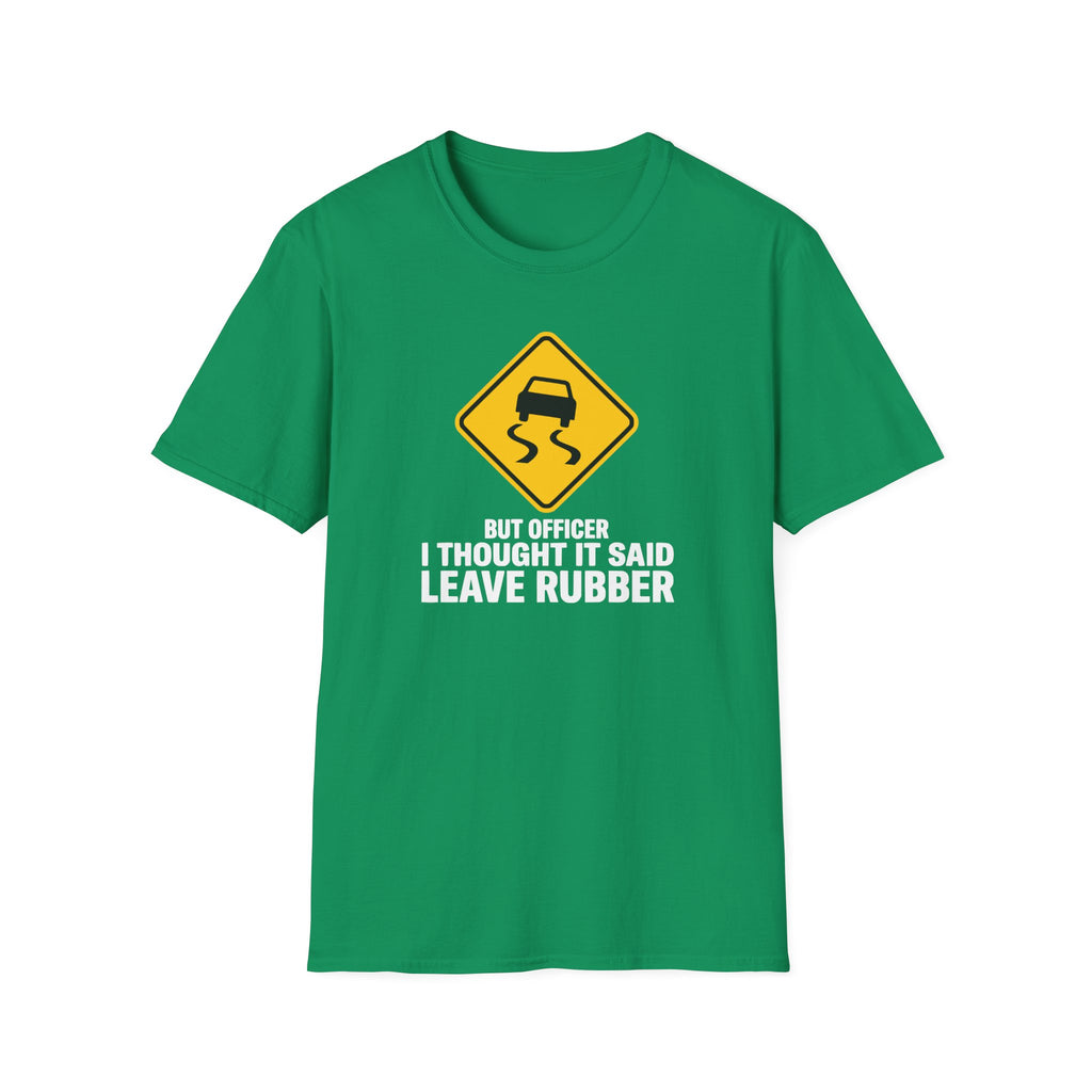 But Officer I Thought It Said Leave Rubber T-Shirt
