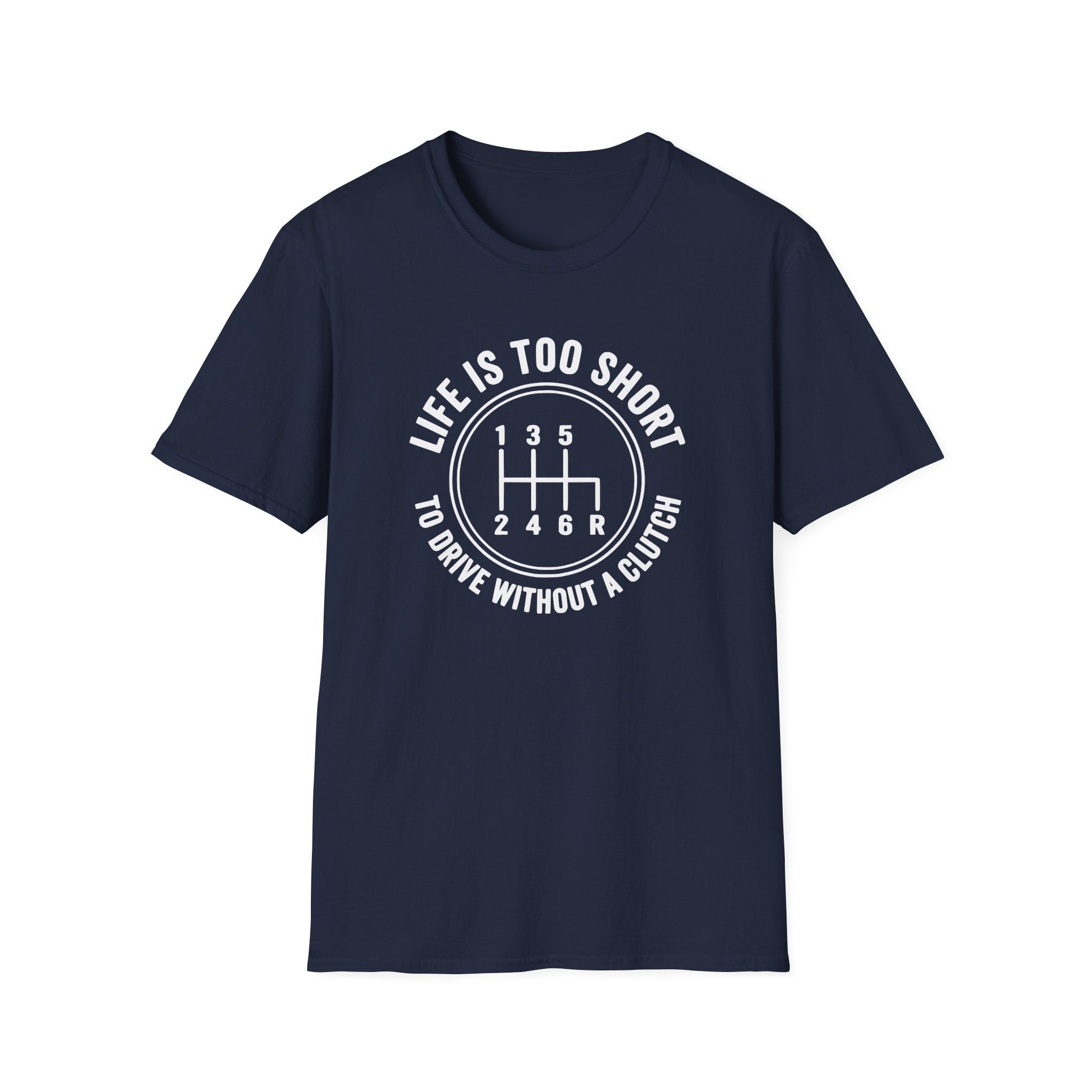 Life is Too Short To Drive Without A Clutch T-Shirt