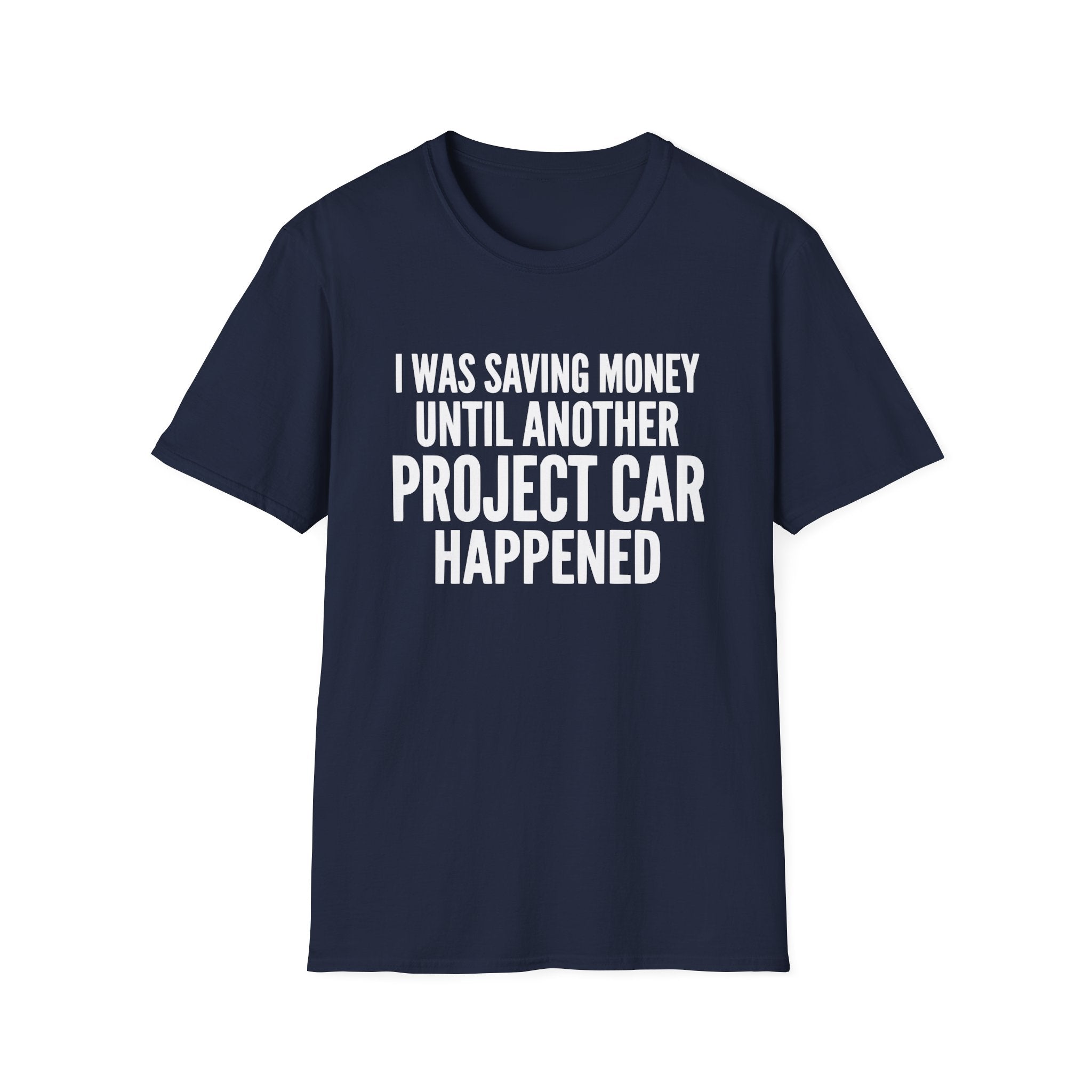 I Was Saving Money Until Another Project Car Happened T-Shirt