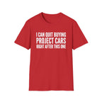 I Can Quit Buying Project Cars T-Shirt