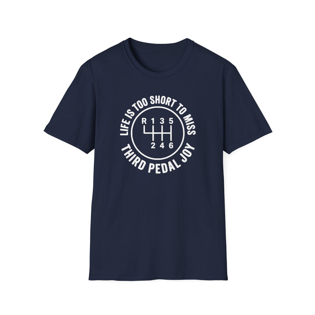 Life is Too Short To Miss Third Pedal Joy T-Shirt