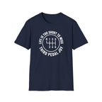 Life is Too Short To Miss Third Pedal Joy T-Shirt