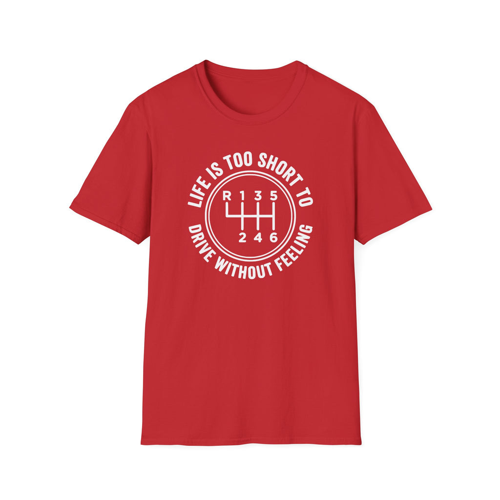 Life is Too Short To Drive Without Feeling T-Shirt