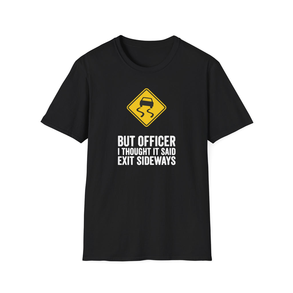 But Officer I Thought It Said Exit Sideways T-Shirt