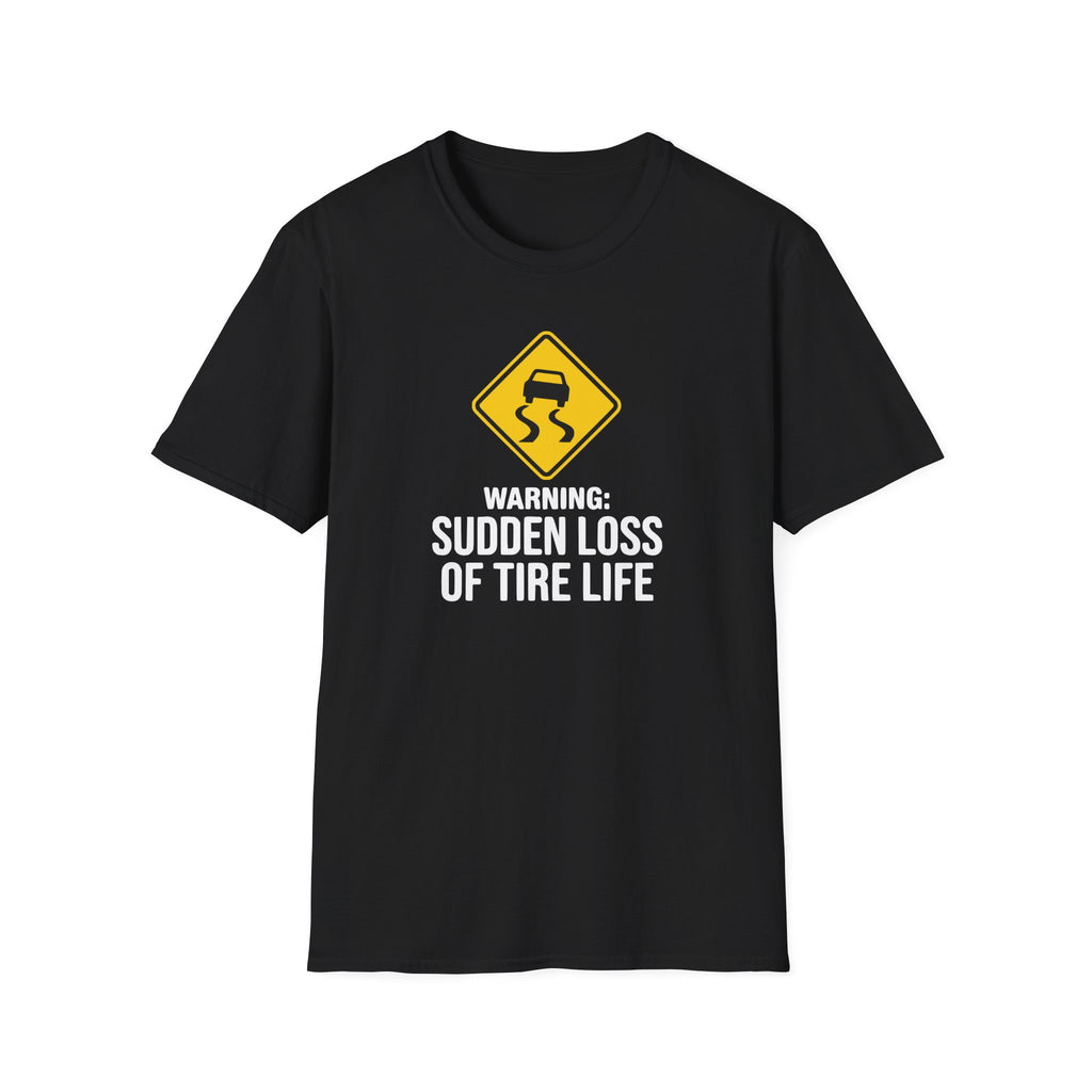 Warning Sudden Loss Of Tire Life T-Shirt
