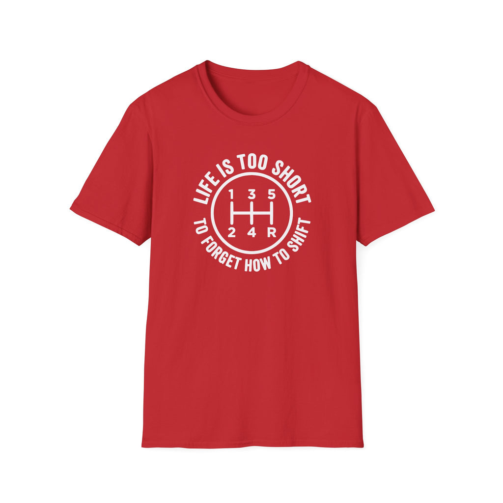 Life Is Too Short To Forget How To Shift T-Shirt