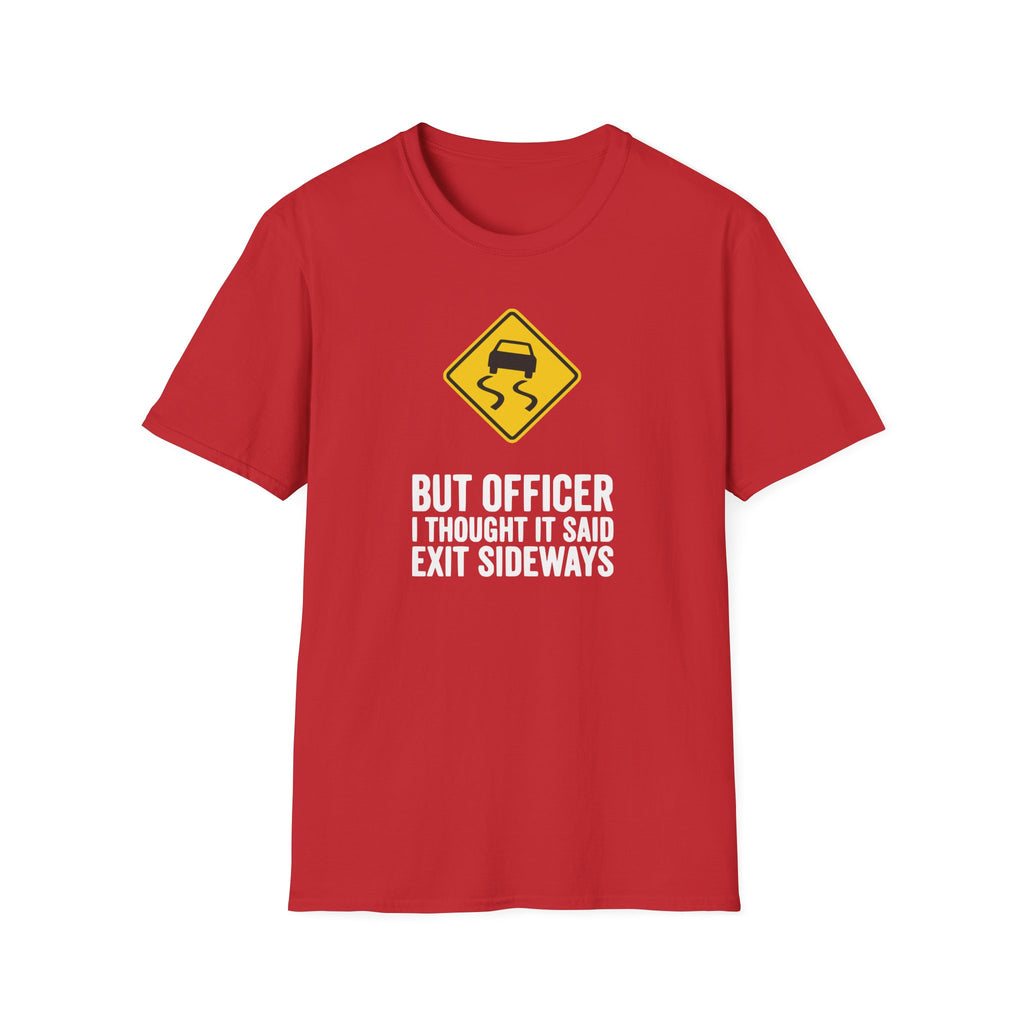 But Officer I Thought It Said Exit Sideways T-Shirt