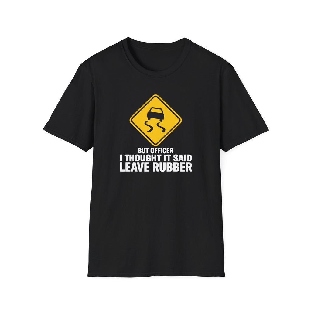 But Officer I Thought It Said Leave Rubber T-Shirt
