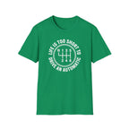 Life Is Too Short To Drive An Automatic T-Shirt