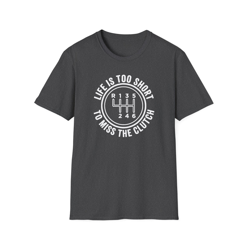 Life Is Too Short To Miss The Clutch T-Shirt