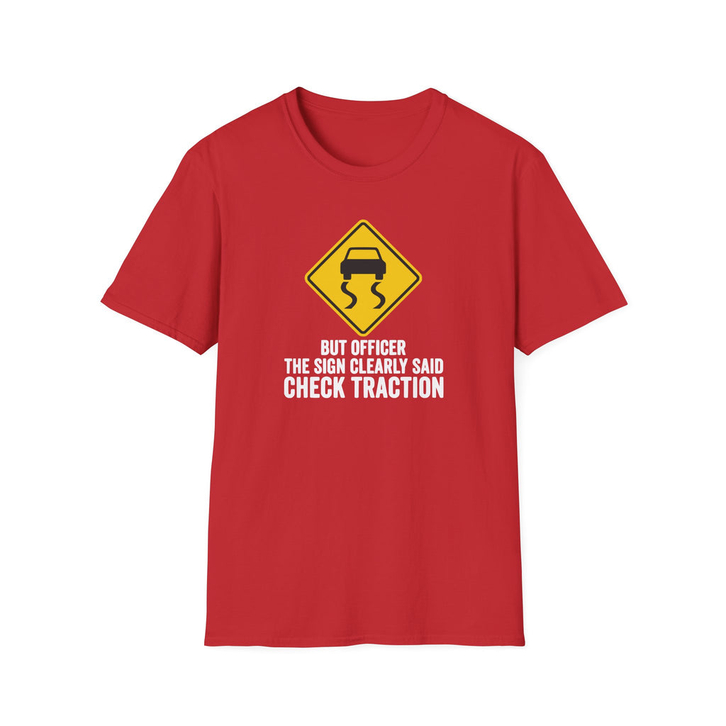 But Officer The Sign Said Check Traction T-Shirt
