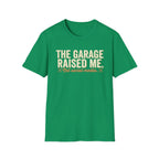 The Garage Raised Me T-Shirt