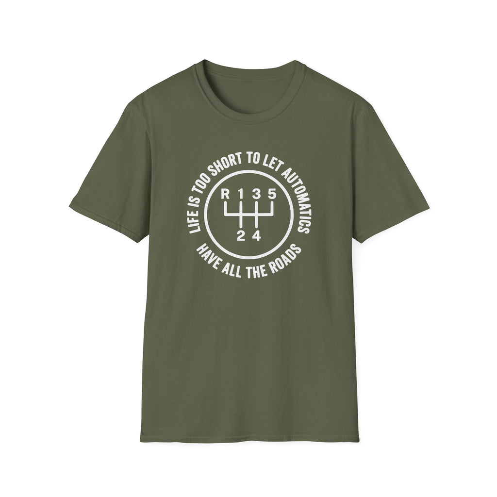 Life is Too Short To Let Automatics Have All The Roads T-Shirt