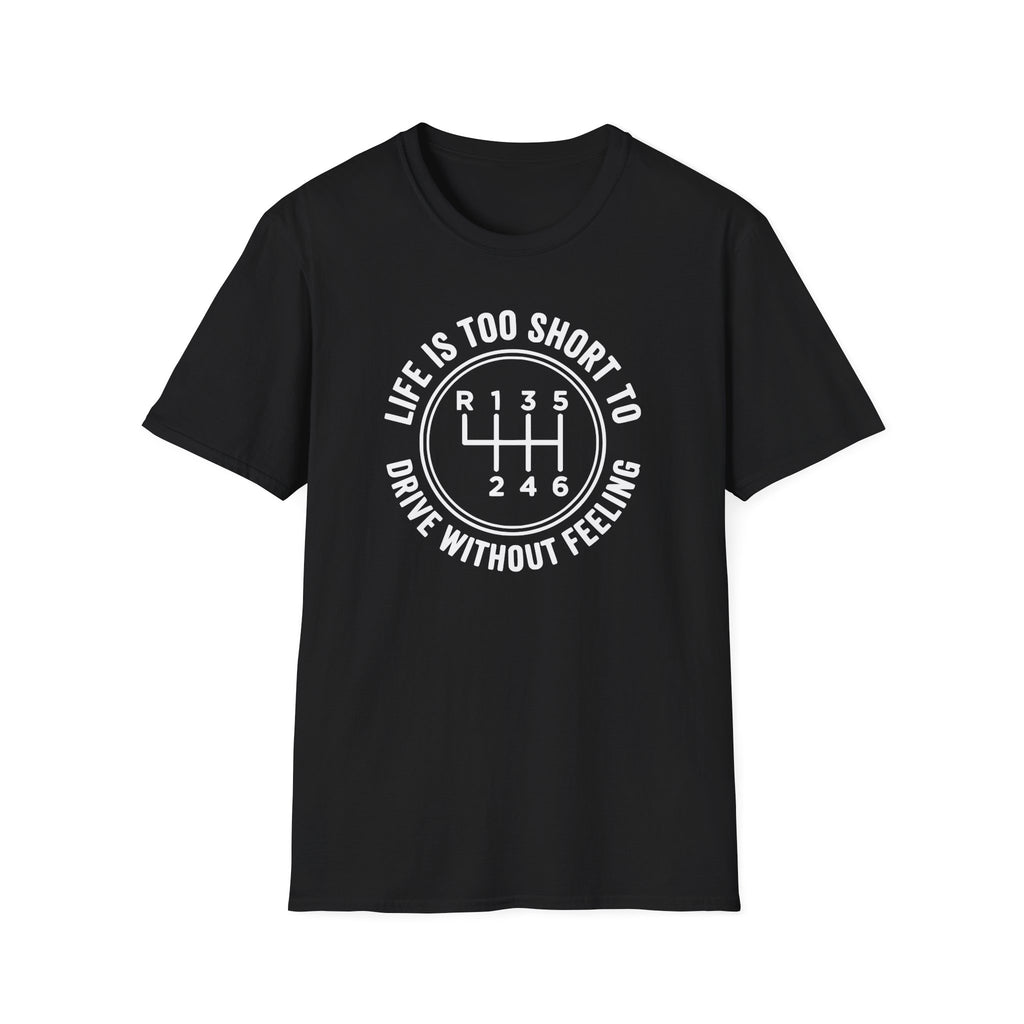 Life is Too Short To Drive Without Feeling T-Shirt