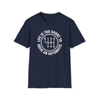 Life Is Too Short To Drive An Automatic T-Shirt