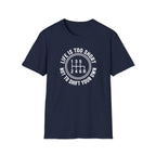 Life is Too Short Not To Shift Your Own T-Shirt