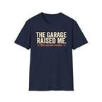 The Garage Raised Me T-Shirt