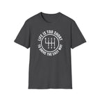 Life Is Too Short To Drive The Easy Way T-Shirt