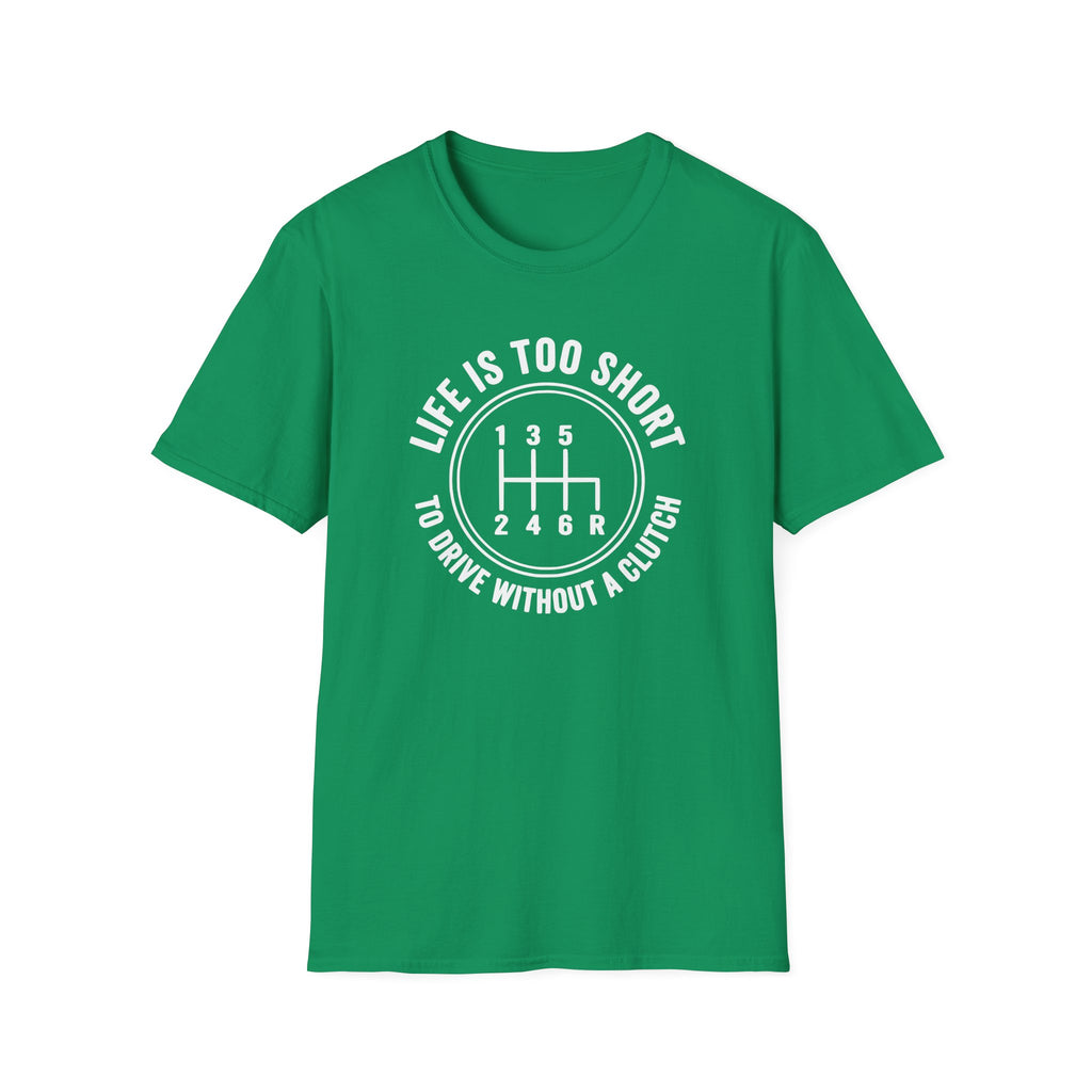 Life is Too Short To Drive Without A Clutch T-Shirt