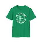 Life is Too Short To Drive Without A Clutch T-Shirt