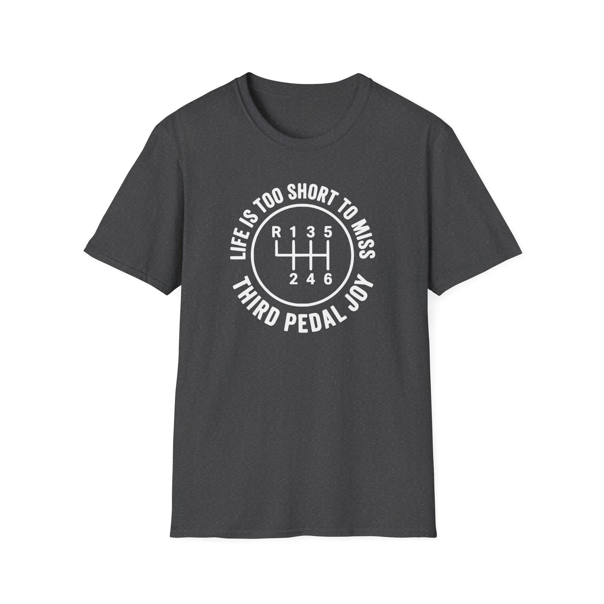 Life is Too Short To Miss Third Pedal Joy T-Shirt