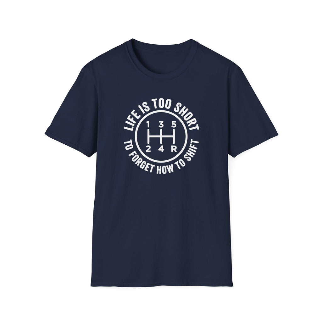 Life Is Too Short To Forget How To Shift T-Shirt