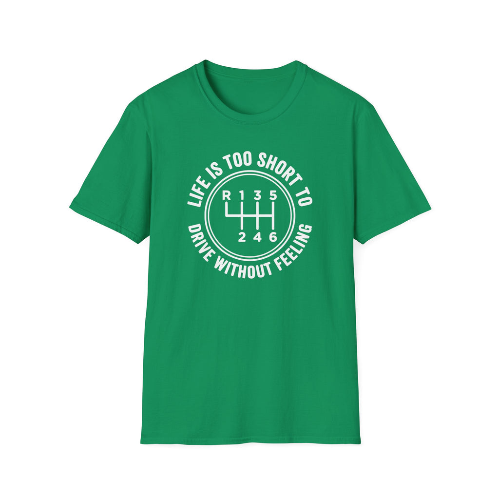 Life is Too Short To Drive Without Feeling T-Shirt