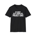 My Money Keeps Turning Into Project Cars T-Shirt