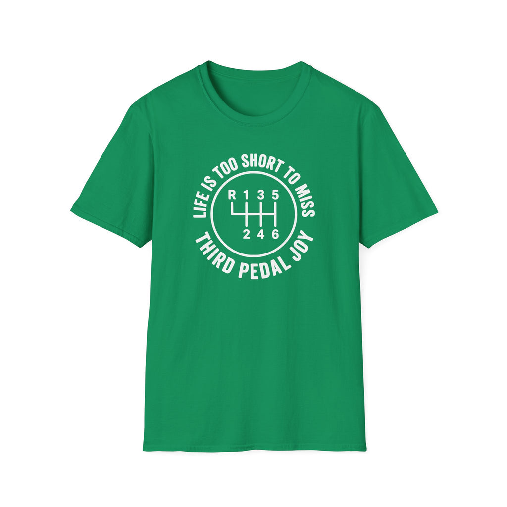 Life is Too Short To Miss Third Pedal Joy T-Shirt