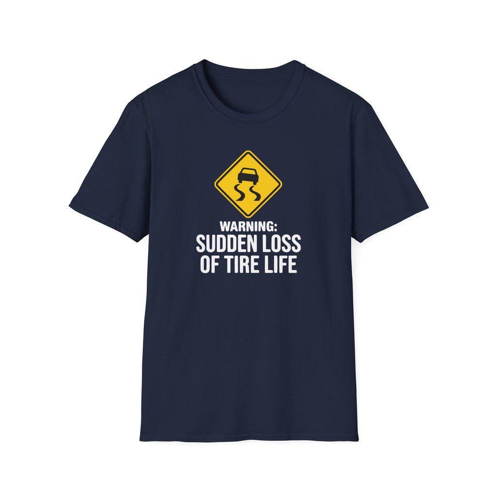 Warning Sudden Loss Of Tire Life T-Shirt