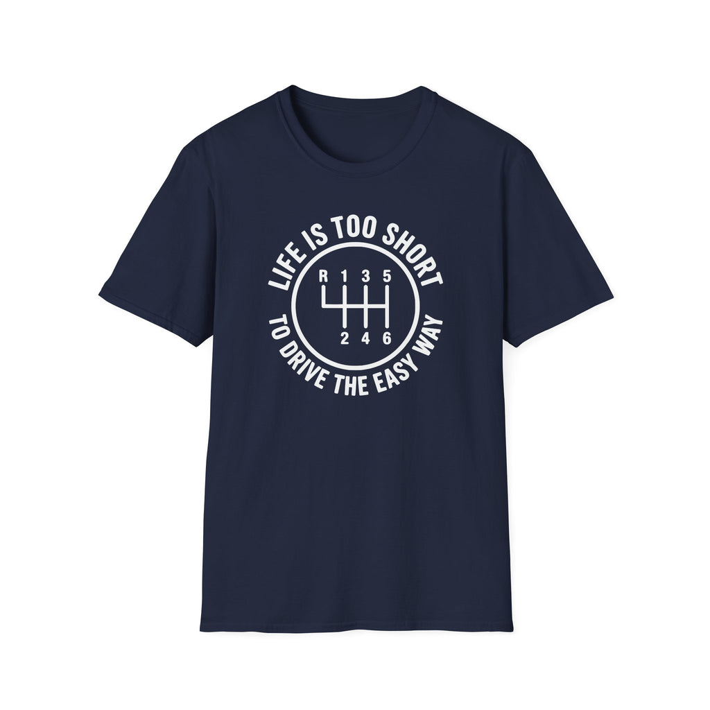 Life Is Too Short To Drive The Easy Way T-Shirt
