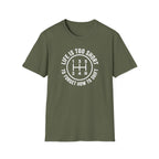 Life Is Too Short To Forget How To Shift T-Shirt