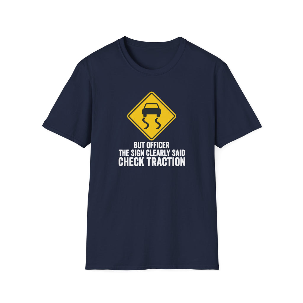 But Officer The Sign Said Check Traction T-Shirt