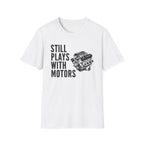 Still Plays With Motors T-Shirt