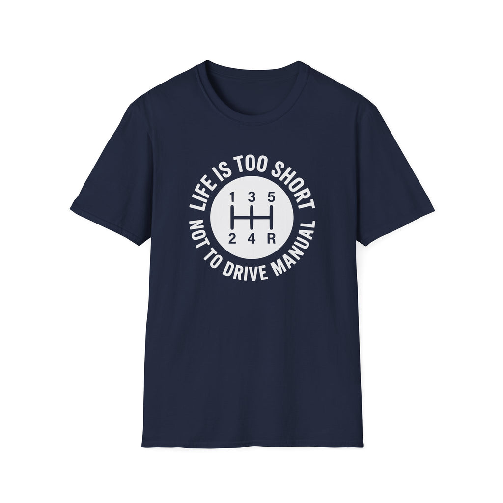 Life is Too Short Not To Drive Manual T-Shirt