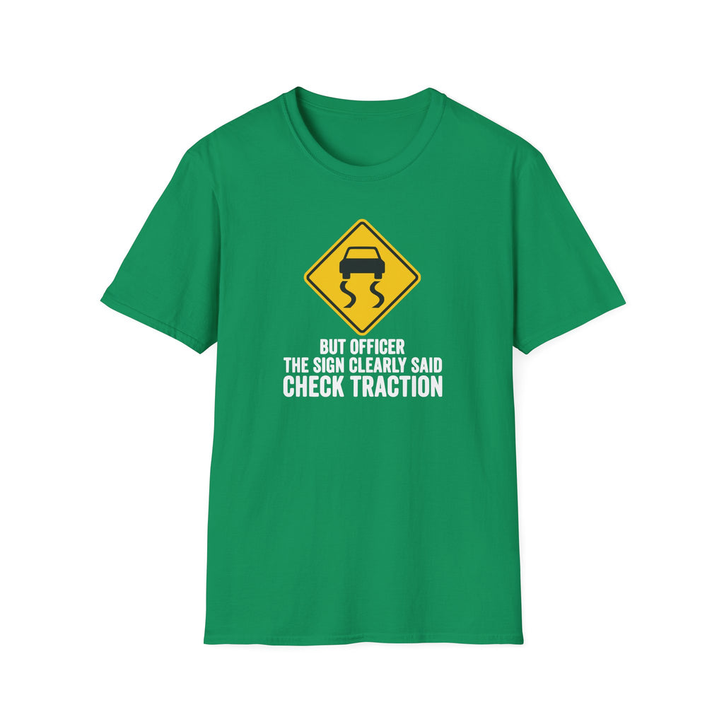 But Officer The Sign Said Check Traction T-Shirt