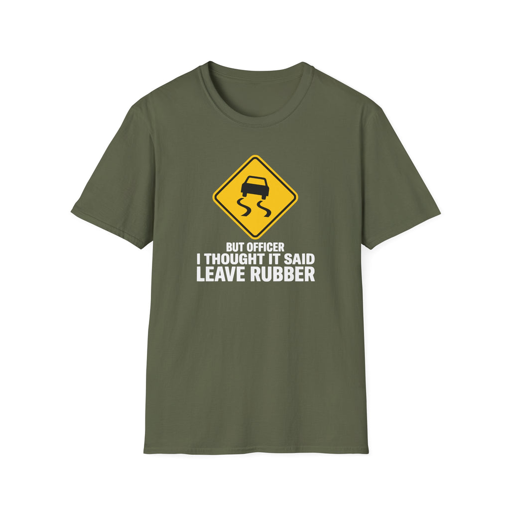 But Officer I Thought It Said Leave Rubber T-Shirt