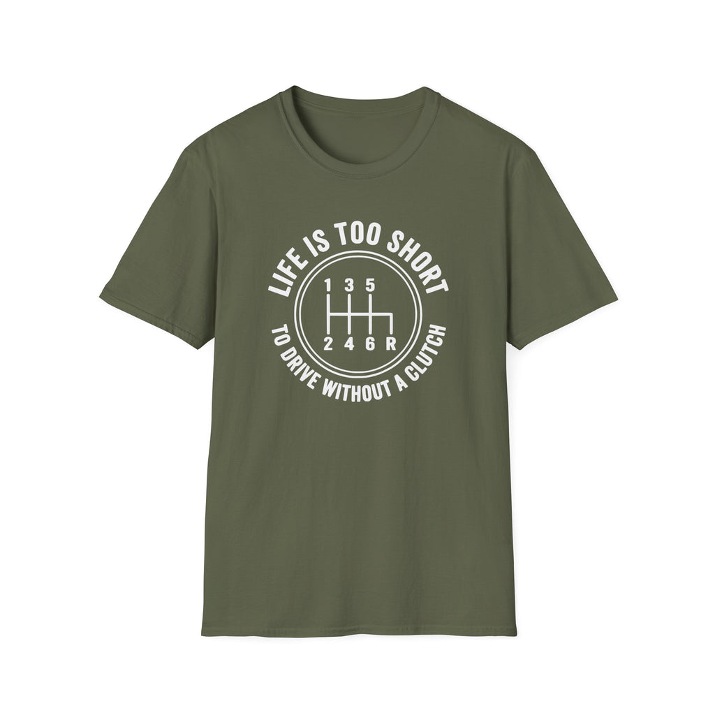 Life is Too Short To Drive Without A Clutch T-Shirt