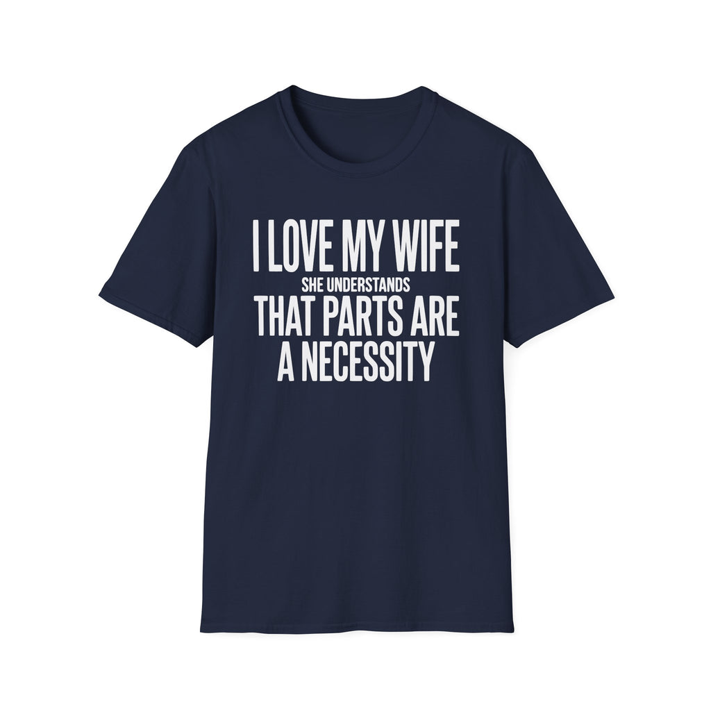 My Wife Understands That Parts Are A Necessity T-Shirt