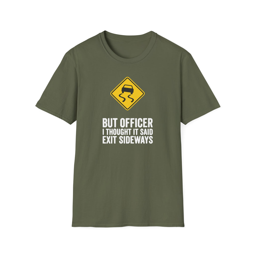 But Officer I Thought It Said Exit Sideways T-Shirt