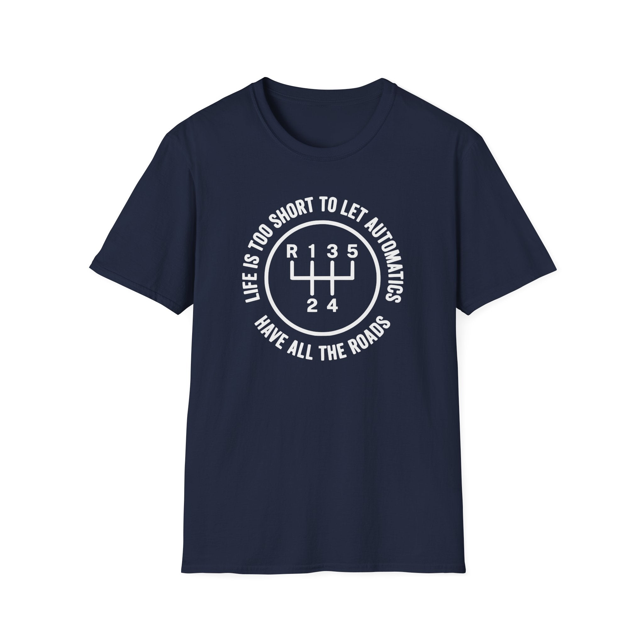Life is Too Short To Let Automatics Have All The Roads T-Shirt