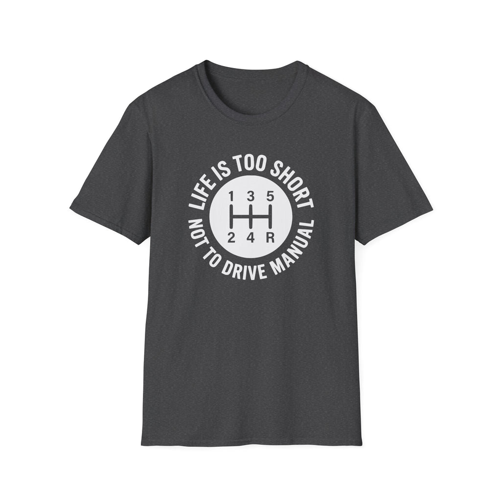 Life is Too Short Not To Drive Manual T-Shirt