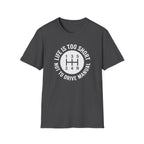 Life is Too Short Not To Drive Manual T-Shirt