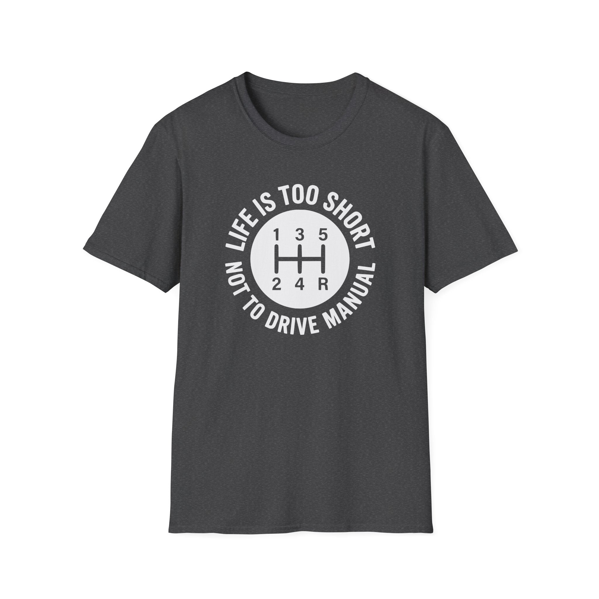 Life is Too Short Not To Drive Manual T-Shirt