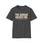 The Garage Raised Me T-Shirt