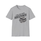 I Still Play With Horsepower T-Shirt